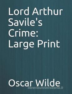 Lord Arthur Savile's Crime: Large Print di Oscar Wilde edito da INDEPENDENTLY PUBLISHED