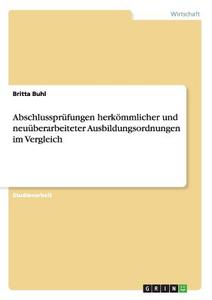 Abschlussprüfungen herkömmlicher und neuüberarbeiteter Ausbildungsordnungen im Vergleich di Britta Buhl edito da GRIN Publishing