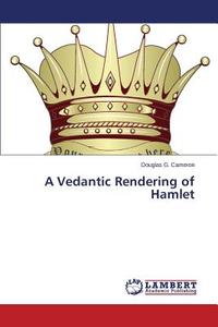 A Vedantic Rendering of Hamlet di Douglas G. Cameron edito da LAP Lambert Academic Publishing