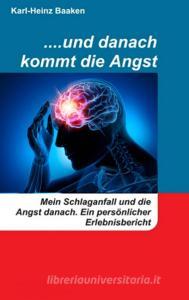 ....und danach kommt die Angst di Karl-Heinz Baaken edito da Books on Demand