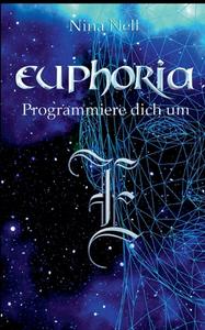 Euphoria - Programmiere dich um di Nina Nell edito da Books on Demand