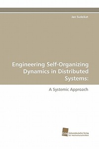 Engineering Self-Organizing Dynamics in Distributed Systems: di Jan Sudeikat edito da Südwestdeutscher Verlag für Hochschulschriften AG  Co. KG