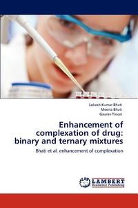 Enhancement of complexation of drug: binary and ternary mixtures di Lokesh Kumar Bhati, Meena Bhati, Gaurav Tiwari edito da LAP Lambert Academic Publishing