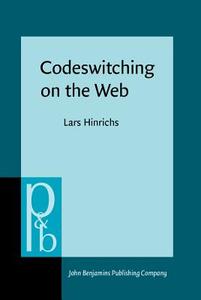 Codeswitching On The Web di Lars Hinrichs edito da John Benjamins Publishing Co
