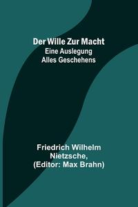 Der Wille zur Macht di Friedrich Wilhelm Nietzsche edito da Alpha Editions