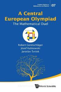 A Central European Olympiad di Robert Geretschläger, Józef Kalinowski, Jaroslav svrcek edito da WSPC
