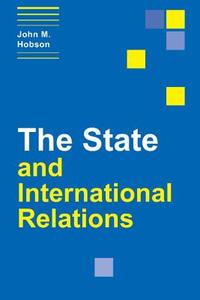 The State and International Relations di John M. Hobson edito da Cambridge University Press