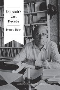 Foucault's Last Decade di Stuart Elden edito da POLITY PR