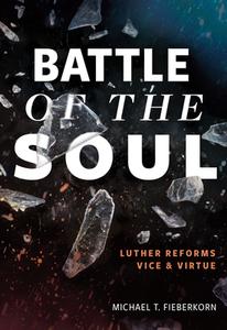 Battle of the Soul: Luther Reforms Vice and Virtue di Michael T. Fieberkorn edito da CONCORDIA PUB HOUSE