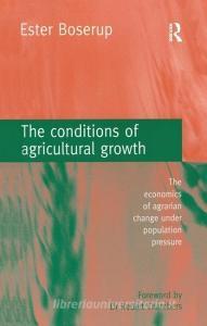 The Conditions of Agricultural Growth di Ester Boserup edito da Taylor & Francis Ltd