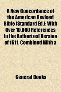 A New Concordance Of The American Revise di General Books edito da General Books