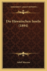 Die Hawaiischen Inseln (1894) di Adolf Marcuse edito da Kessinger Publishing
