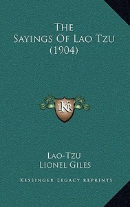 The Sayings of Lao Tzu (1904) di Lao-Tzu edito da Kessinger Publishing