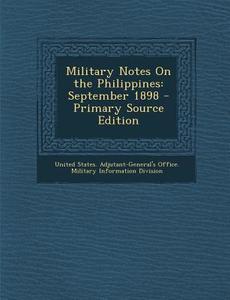 Military Notes on the Philippines: September 1898 - Primary Source Edition edito da Nabu Press