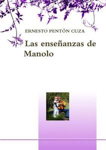 Las Ensenanzas de Manolo di Ernesto Penton Cuza edito da Lulu.com
