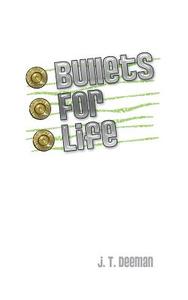 Bullets for Life di J. T. Deeman edito da Createspace