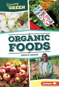 Organic Foods di David M. Barker edito da LERNER PUB GROUP