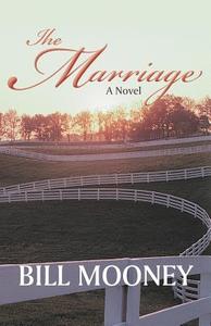 The Marriage di Bill Mooney edito da iUniverse