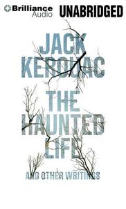 The Haunted Life: And Other Writings di Jack Kerouac edito da Brilliance Corporation