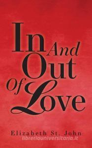 In And Out Of Love di Elizabeth St. John edito da FriesenPress