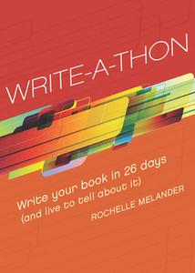 Write-A-Thon: Write Your Book in 26 Days (and Live to Tell about It) di Rochelle Melander edito da WRITERS DIGEST