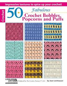 50 Fabulous Crochet Bobbles, Popcorns, and Puffs di Leisure Arts, Jean Leinhauser edito da LEISURE ARTS INC