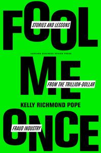 Fool Me Once: Stories and Lessons from the Trillion-Dollar Fraud Industry di Kelly Richmond Pope edito da HARVARD BUSINESS REVIEW PR