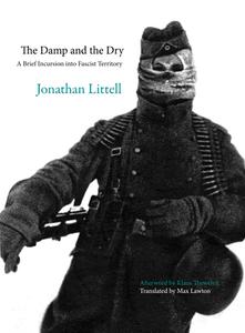 The Damp and the Dry: A Brief Incursion Into Fascist Territory di Jonathan Littell edito da OR BOOKS
