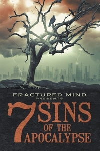 Seven Sins of The Apocalypse di Justin Robinson, Dale Drake, Kate L Mary edito da Fractured Mind Publishing