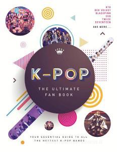K-pop: The Ultimate Fan Book di Malcolm Croft edito da Welbeck Publishing Group