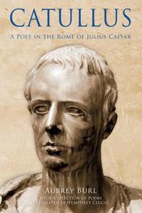 Catullus di Aubrey Burl edito da Amberley Publishing