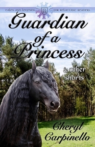 Guardian of a Princess & Other Shorts di Cheryl Carpinello edito da Silver Quill Publishing