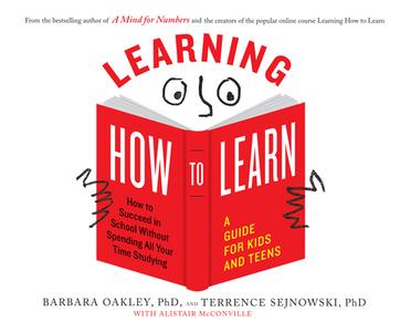 Learning How to Learn: How to Succeed in School Without Spending All Your Time Studying; A Guide for Kids and Teens di Barbara Oakley, Terrence Sejnowski Phd edito da Dreamscape Media