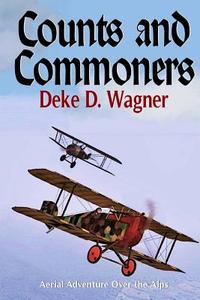 Counts and Commoners: Aerial Adventure Over the Alps di MR Deke D. Wagner edito da Createspace Independent Publishing Platform