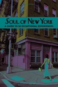 Soul of New York: A Guide to 30 Exceptional Experiences di Thomas Jonglez edito da JONGLEZ PUB