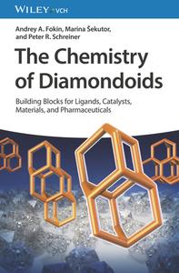 The Chemistry Of Diamondoids di Peter R. Schreiner, Marina Sekutor, Andrey A. Fokin edito da Wiley-vch Verlag Gmbh