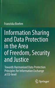 Information Sharing and Data Protection in the Area of Freedom, Security and Justice di Franziska Boehm edito da Springer-Verlag GmbH