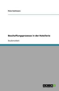 Beschaffungsprozesse in der Hotellerie di Peter Kuhlmann edito da GRIN Verlag