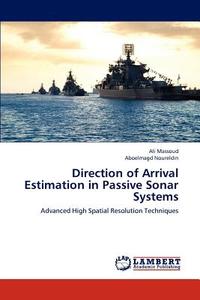 Direction of Arrival Estimation in Passive Sonar Systems di Ali Massoud, Aboelmagd Noureldin edito da LAP Lambert Academic Publishing
