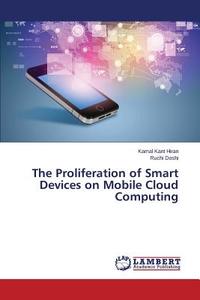 The Proliferation of Smart Devices on Mobile Cloud Computing di Kamal Kant Hiran, Ruchi Doshi edito da LAP Lambert Academic Publishing