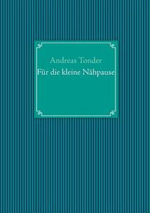 Für die kleine Nähpause di Andreas Tonder edito da Books on Demand