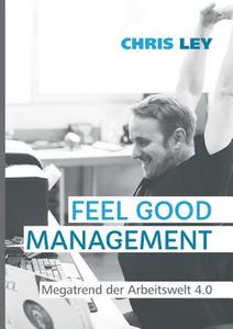 Feel Good Management di Chris Ley edito da Books on Demand