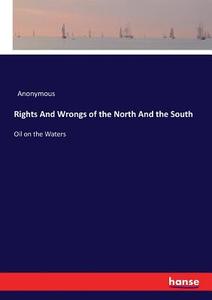 Rights And Wrongs of the North And the South di Anonymous edito da hansebooks