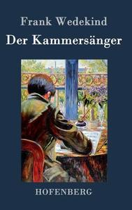 Der Kammersänger di Frank Wedekind edito da Hofenberg