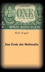 Das Ende der Weltmafia di Rolf Nagel edito da tredition