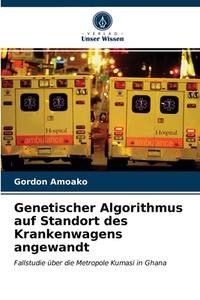 GENETISCHER ALGORITHMUS AUF STANDORT DES di GORDON AMOAKO edito da LIGHTNING SOURCE UK LTD