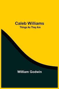 Caleb Williams di William Godwin edito da Alpha Editions