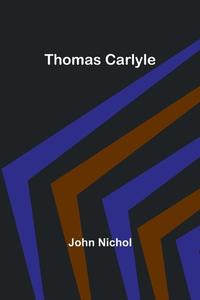 Thomas Carlyle di John Nichol edito da Alpha Edition