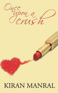 Once Upon a Crush di Kiran Manral edito da Leadstart Publishing Pvt Ltd