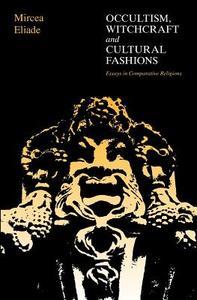 Occultism, Witchcraft, & Cultural Fashions di Mircea Eliade edito da University of Chicago Press
